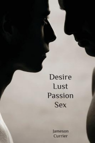 Könyv Desire, Lust, Passion, Sex Jameson Currier