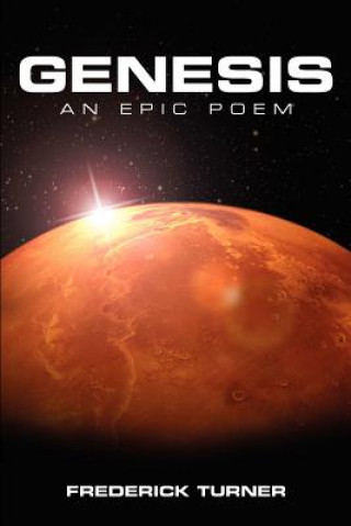 Könyv Genesis: an Epic Poem of the Terraforming of Mars Frederick Turner