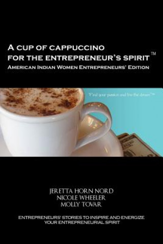 Kniha Cup of Cappuccino for the Entrepreneur's Spirit - American Indian Women Entrepreneurs' Edition Molly Tovar