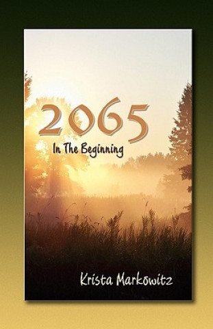 Kniha 2065 in the Beginning Krista G Markowitz