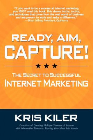 Libro Ready, Aim, Capture! The Secret to Successful Internet Marketing Kris Kiler