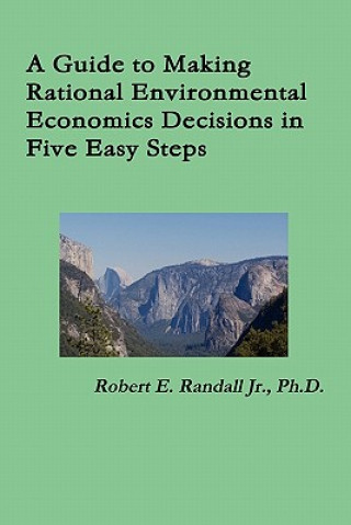 Kniha Guide to Making Rational Environmental Economics Decisions in Five Easy Steps Randall