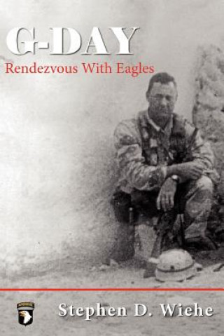 Könyv G-DAY Rendezvous With Eagles Stephen Douglas Wiehe