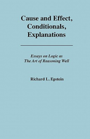 Livre Cause and Effect, Conditionals, Explanations Richard L Epstein