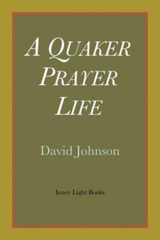 Kniha Quaker Prayer Life David Johnson