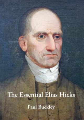 Könyv Essential Elias Hicks Paul Buckley