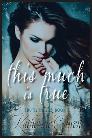Carte This Much Is True Katherine Clare Owen