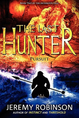 Carte Last Hunter - Pursuit (Book 2 of the Antarktos Saga) Jeremy Robinson