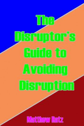 Kniha Disruptor's Guide to Avoiding Disruption Matthew Ratz