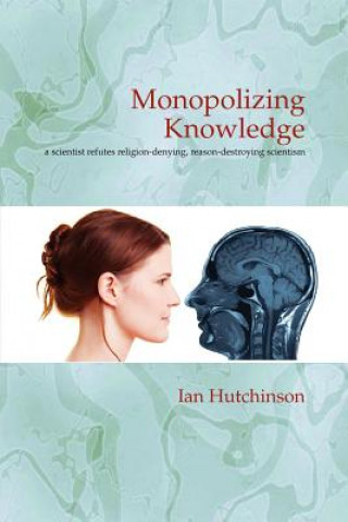Kniha Monopolizing Knowledge Ian Hutchinson