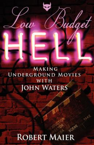 Книга Low Budget Hell Making Underground Movies with John Waters Robert G Maier