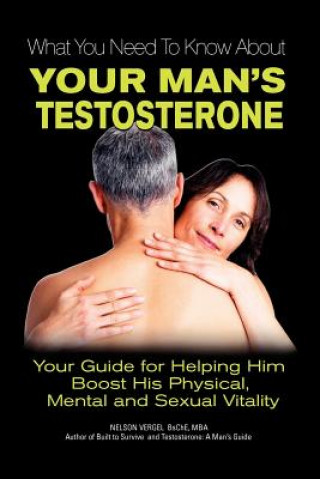 Книга What You Need to Know About Your Man's Testosterone Nelson Rafael Vergel