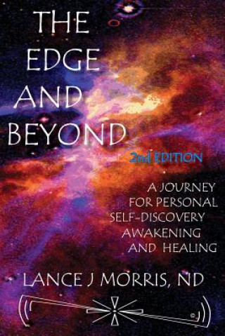 Kniha Edge and Beyond, a Journey for Personal Self-Discovery, Awakening, and Healing 2nd Edition Lance J Morris