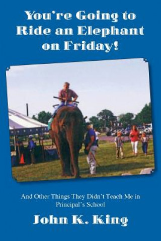 Kniha You're Going To Ride An Elephant On Friday! John K King