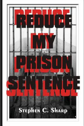 Книга Reduce My Prison Sentence Stephen Sharp