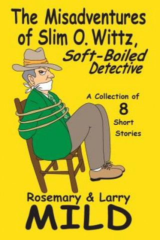 Kniha Misadventures of Slim O. Wittz, Soft-Boiled Detective Larry Mild