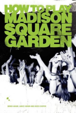 Knjiga How to Play Madison Square Garden - A Guide to Stage Performance Mindi Abair