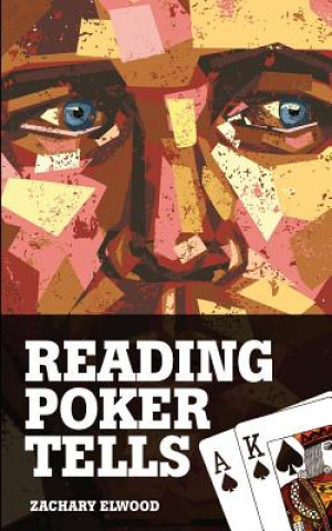 Kniha Reading Poker Tells Zachary Elwood