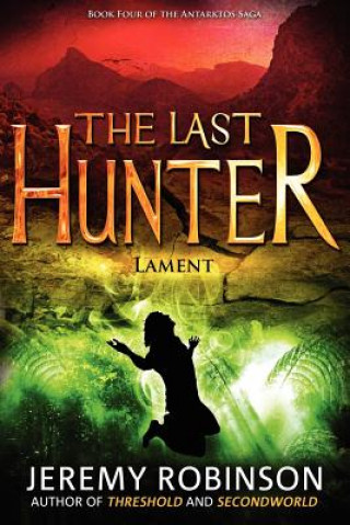 Carte Last Hunter - Lament (Book 4 of the Antarktos Saga) Jeremy Robinson