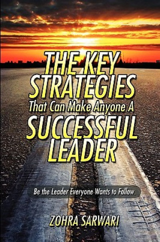 Книга Key Strategies That Can Make Anyone a Successful Leader Zohra Sarwari