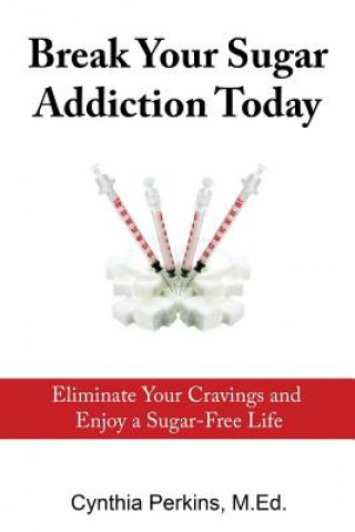 Carte Break Your Sugar Addiction Today Cynthia a Perkins