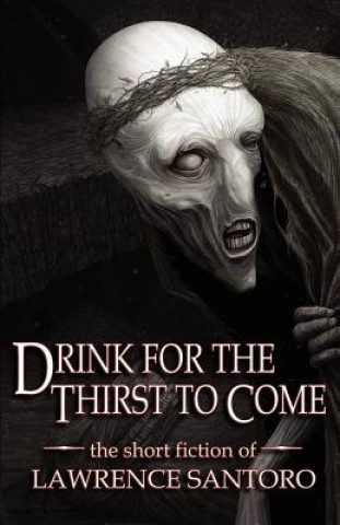 Книга Drink for the Thirst to Come Lawrence Santoro