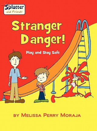 Kniha Stranger Danger! Play and Stay Safe-Splatter and Friends Melissa Perry Moraja