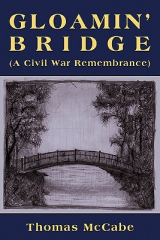 Könyv Gloamin' Bridge (a Civil War Remembrance) Thomas K McCabe