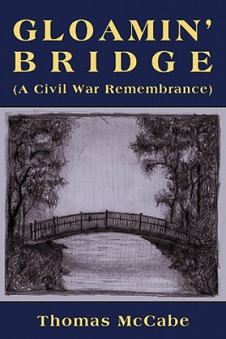 Book Gloamin' Bridge (a Civil War Remembrance) Thomas K McCabe