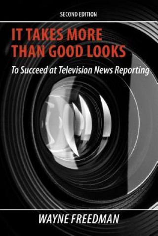 Livre It Takes More Than Good Looks To Succeed at Television News Reporting Wayne Freedman