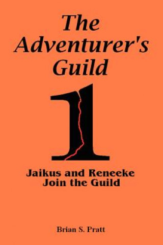 Kniha Adventurer's Guild #1-Jaikus and Reneeke Join the Guild Brian S Pratt
