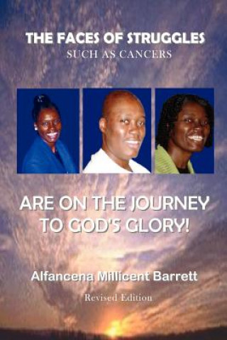 Kniha Faces of Struggles Such As Cancers are on the Journey to God's Glory Alfancena Millicent Barrett