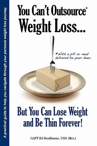 Livre You Can't Outsource Weight Loss...But You Can Lose Weight and Be Thin Forever! Ed Boullianne