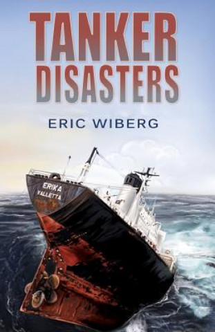 Kniha Tanker Disasters, IMO's Places of Refuge and the Special Compensation Clause; Erika, Prestige, Castor and 65 Casualties Eric Troels Wiberg