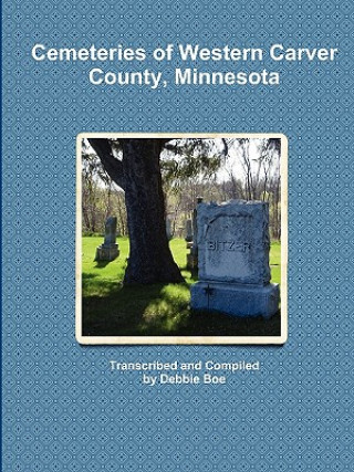 Knjiga Cemeteries of Western Carver County, Minnesota Debbie Boe