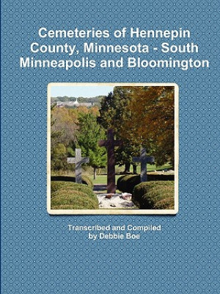 Kniha Cemeteries of Hennepin County, Minnesota - South Minneapolis and Bloomington Debbie Boe