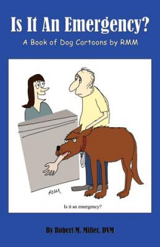 Könyv Is It An Emergency? A Book of Dog Cartoons by RMM Miller