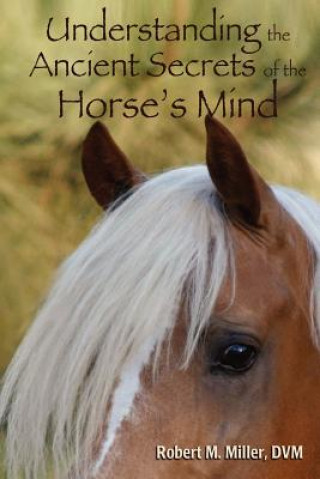 Könyv Understanding the Ancient Secrets of the Horse's Mind Miller