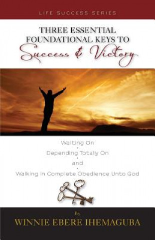 Carte Three Essential Foundational Keys to Success and Victory Winnie Ebere Ihemaguba