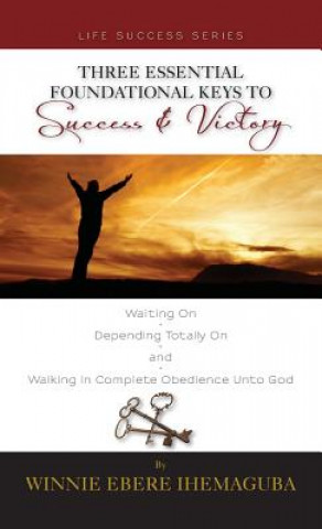 Książka Three Essential Foundational Keys to Success and Victory Winnie Ihemaguba