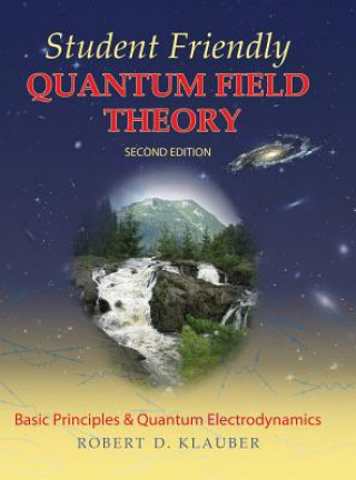 Kniha Student Friendly Quantum Field Theory Robert D Klauber