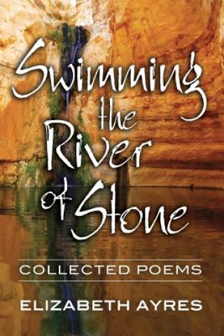 Kniha Swimming the River of Stone Elizabeth Ayres