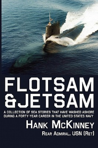 Kniha Flotsam & Jetsam | A Collection of Sea Stories That Have Washed Ashore During a Forty-year Career in the United States Navy Hank McKinney