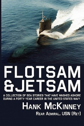 Knjiga Flotsam & Jetsam | A Collection of Sea Stories That Have Washed Ashore During a Forty-year Career in the United States Navy Hank McKinney