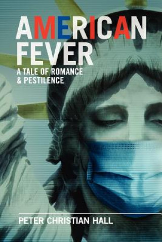 Kniha American Fever: a Tale of Romance & Pestilence Peter Christian Hall