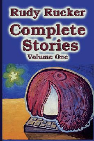 Kniha Complete Stories, Volume One Rudy Rucker