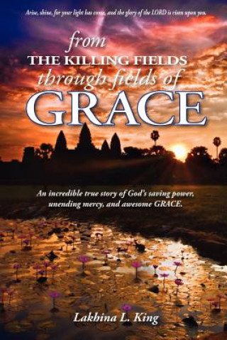 Carte From the Killing Fields Through Fields of Grace Lakhina L King
