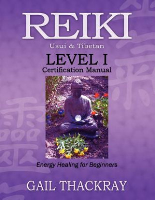 Książka REIKI Usui & Tibetan Level I Certification Manual, Energy Healing for Beginners Gail Thackray