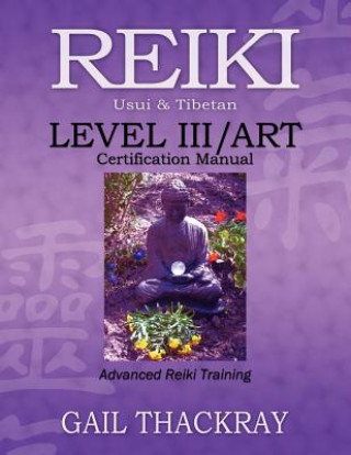 Könyv REIKI, Usui & Tibetan, Level III/ART Certification Manual, Advanced Reiki Training Gail Thackray