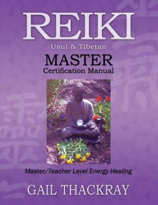 Könyv REIKI, Usui & Tibetan, MASTER Certification Manual Gail Thackray